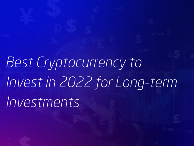 Best Cryptocurrency to Invest in 2022 for Long-term Investments