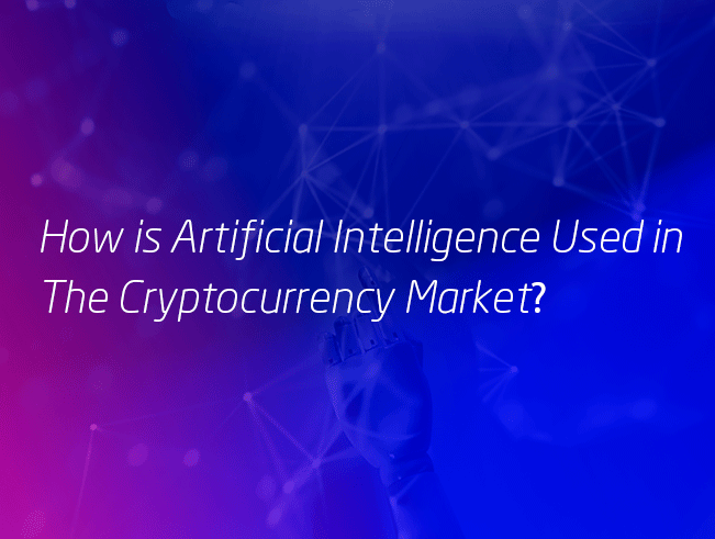 How-is-Artificial-Intelligence-Used-in-The-Cryptocurrency-Market