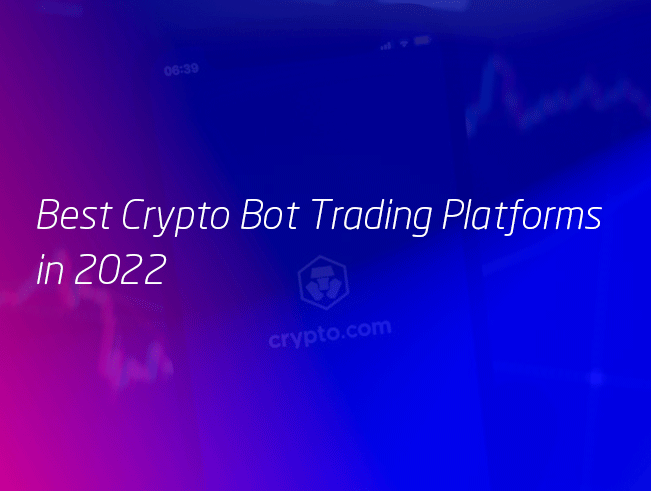Best Crypto Bot Trading Platforms in 2022