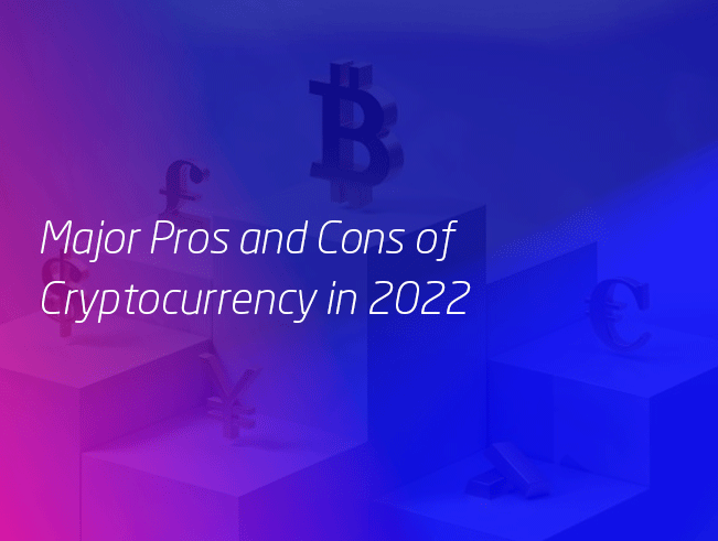 Major Pros and Cons of Cryptocurrency in 2022
