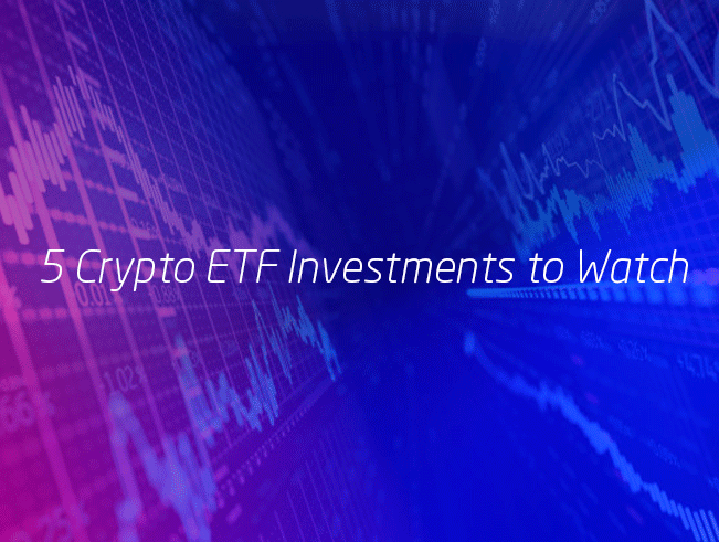 5 crypto ETF investments to watch